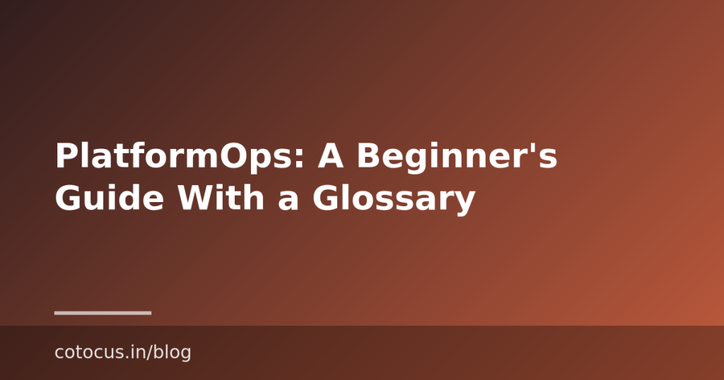 PlatformOps: A Beginner’s Guide With a Glossary