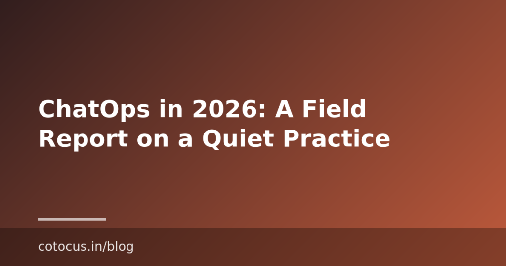 ChatOps in 2026: A Field Report on a Quiet Practice
